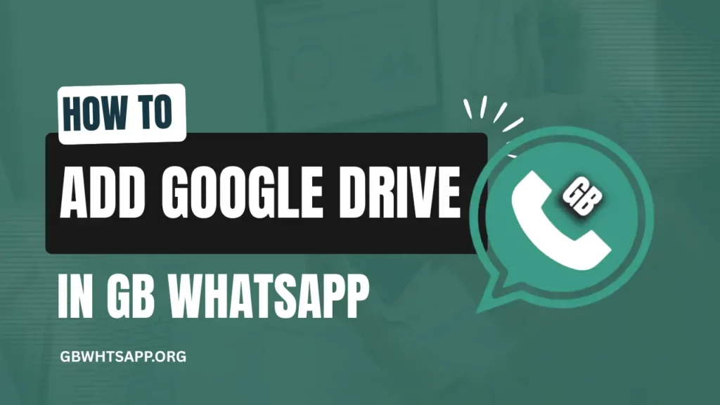 How to Add Google Drive in GB WhatsApp